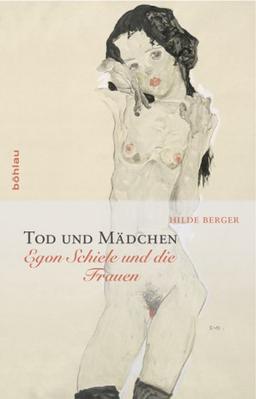 Tod und Mädchen: Egon Schiele und die Frauen