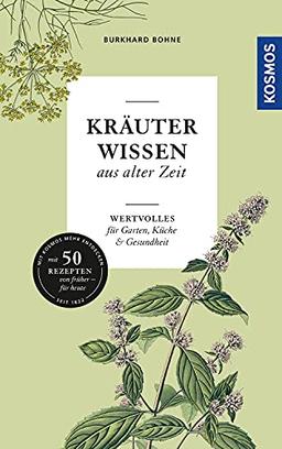 Kräuterwissen aus alter Zeit: Wertvolles für Garten, Küche und Gesundheit