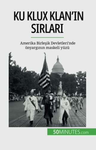 Ku Klux Klan'ın sırları: Amerika Birleşik Devletleri'nde önyargının maskeli yüzü: Amerika Birle¿ik Devletleri'nde önyarg¿n¿n maskeli yüzü