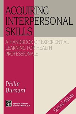 Acquiring Interpersonal Skills: A Handbook Of Experiential Learning For Health Professionals