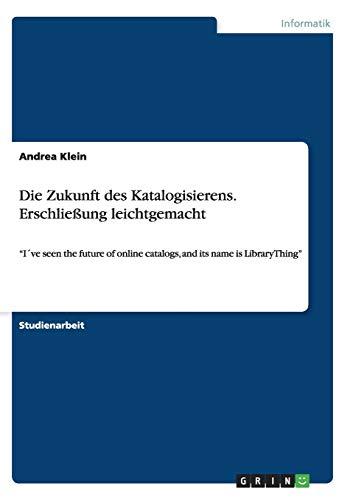 Die Zukunft des Katalogisierens. Erschließung leichtgemacht: "I´ve seen the future of online catalogs, and its name is LibraryThing"