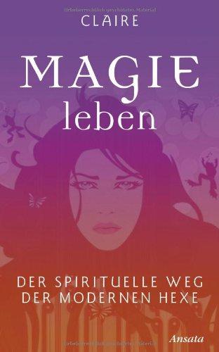 Magie leben: Der spirituelle Weg der modernen Hexe