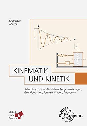 Kinematik und Kinetik: Arbeitsbuch mit ausführlichen Aufgabenlösungen, Grundbegriffen, Formeln, Fragen, Antworten