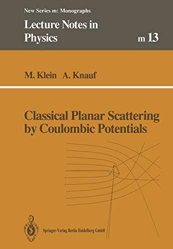 Classical Planar Scattering by Coulombic Potentials (Lecture Notes in Physics Monographs) (Lecture Notes in Physics Monographs, 13, Band 13)