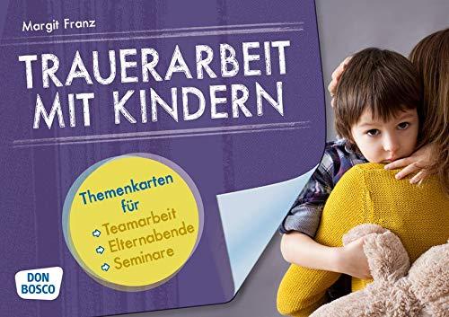 Trauerarbeit mit Kindern. Themenkarten für Teamarbeit, Elternabende und Seminare. Ergänzt das Buch: "Tabuthema Trauerarbeit"