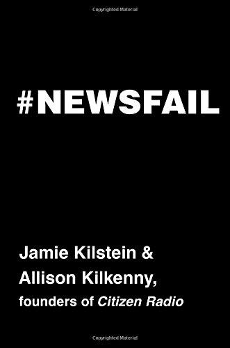 Newsfail: Climate Change, Feminism, Gun Control, and Other Fun Stuff We Talk About Because Nobody Else Will