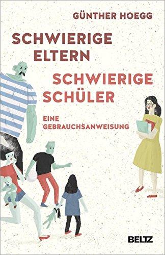 Schwierige Eltern, schwierige Schüler: Eine Gebrauchsanweisung