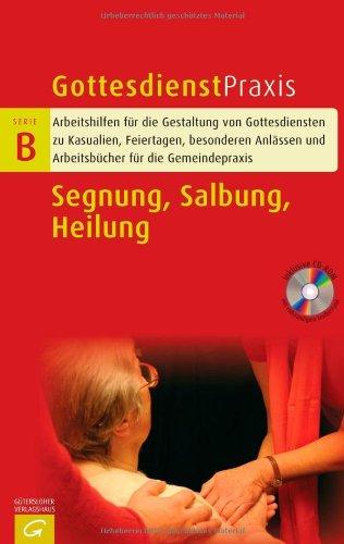 Segnung/Salbung/Heilung (Gottesdienstpraxis Serie B)