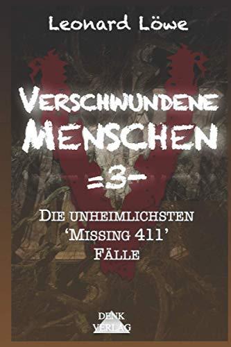 Verschwundene Menschen =3-: Die unheimlichsten 'Missing 411' Fälle - Mysteriöse Vermisstenfälle Unheimliche Geschichten Wahre Verbrechen Dunkle Phänomene Mystische Geschichten geisterhaft spurlos