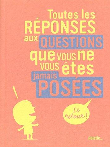 Toutes les réponses aux questions que vous ne vous êtes jamais posées : le retour !