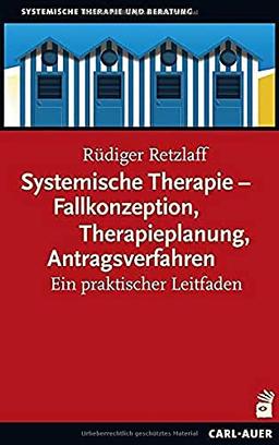 Systemische Therapie – Fallkonzeption, Therapieplanung, Antragsverfahren: Ein praktischer Leitfaden