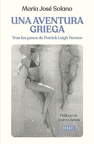 Una aventura griega: Tras los pasos de Patrick Leigh Fermor (Crónica y Periodismo)