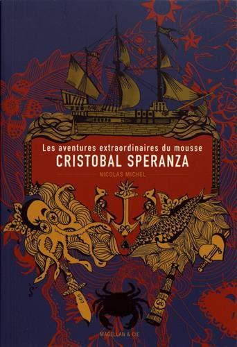 Les aventures extraordinaires du mousse Cristobal Speranza : à travers les mers et les océans, à l'époque des animaux fabuleux, des îles mystérieuses et des brigantins