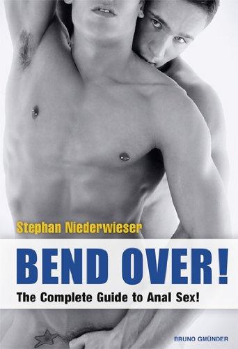 Bend Over!: The Complete Guide to Anal Sex for Men