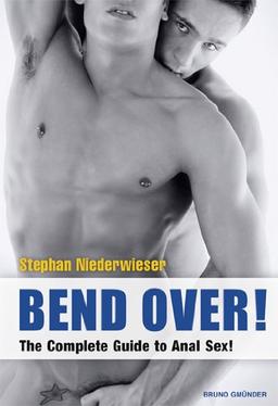 Bend Over!: The Complete Guide to Anal Sex for Men