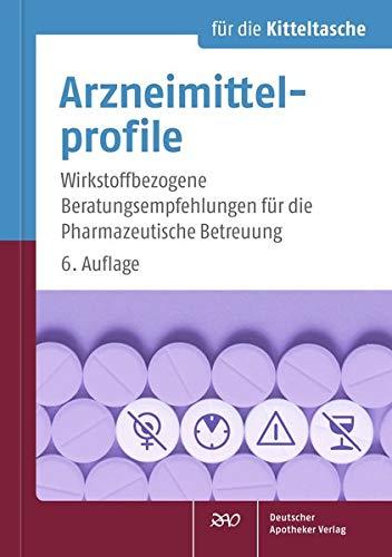 Arzneimittelprofile für die Kitteltasche: Wirkstoffbezogene Beratungsempfehlungen für die Pharmazeutische Betreuung