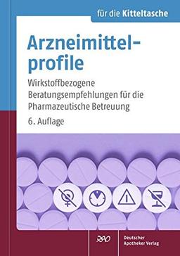 Arzneimittelprofile für die Kitteltasche: Wirkstoffbezogene Beratungsempfehlungen für die Pharmazeutische Betreuung