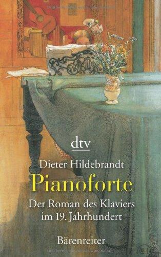 Pianoforte: Der Roman des Klaviers im 19. Jahrhundert