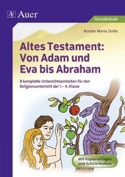 Altes Testament Von Adam und Eva bis Abraham: 8 komplette Unterrichtseinheiten für den Religionsunterricht der 1.-4. Klasse