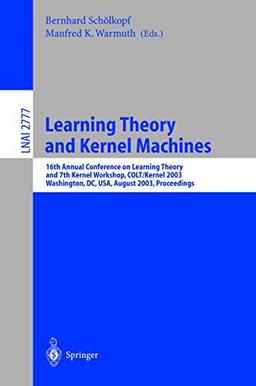 Learning Theory and Kernel Machines: 16th Annual Conference on Learning Theory and 7th Kernel Workshop, COLT/Kernel 2003 Washington, DC, USA, August ... Notes in Computer Science (2777), Band 2777)