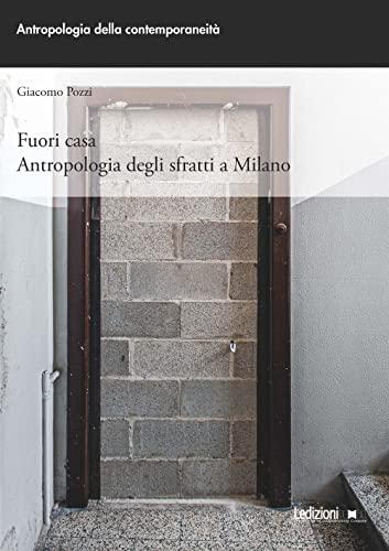 Fuori casa. Antropologia degli sfratti a Milano (Antropologia della Contemporaneità, Band 5)