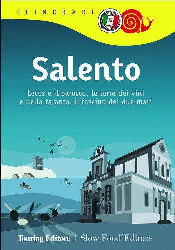 Salento. Lecce e il barocco, le terre dei vini e della taranta, il fascino dei due mari