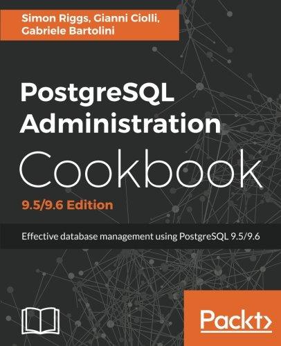 PostgreSQL Administration Cookbook, 9.5/9.6 Edition: Effective database management for administrators (English Edition)