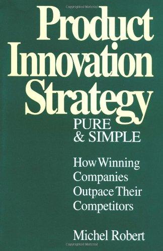 Product Innovation Strategy, Pure and Simple: How Winning Companies Outpace Their Competitors