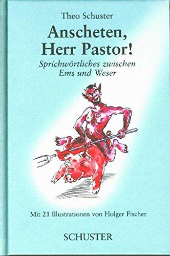 Anscheten, Herr Pastor!: Sprichwörtliches zwischen Ems und Weser