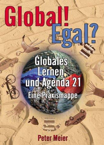 Global. Egal? Globales Lernen und Agenda 21: Eine Praxismappe