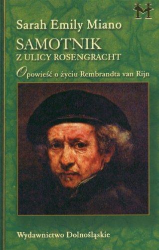 Samotnik z ulicy Rosengracht: Opowieść o życiu Rembrandta van Rijn