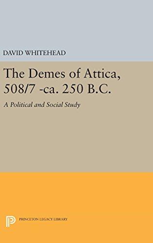 The Demes of Attica, 508/7 -ca. 250 B.C.: A Political and Social Study (Princeton Legacy Library)