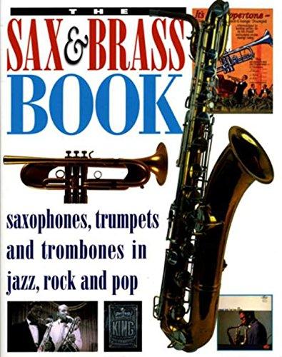 The Sax & Brass Book: Saxophones, Trumpets, and Trombones in Jazz, Rock, and Pop