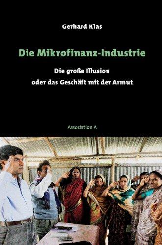 Die Mikrofinanz-Industrie: Die große Illusion oder das Geschäft mit der Armut