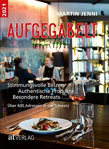 Aufgegabelt 2021: Stimmungsvolle Beizen. Authentische Produkte. Besondere Retreats. Über 600 Adressen in der Schweiz