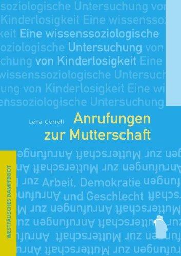 Anrufungen zur Mutterschaft: Eine wissenssoziologische Untersuchung von Kinderlosigkeit