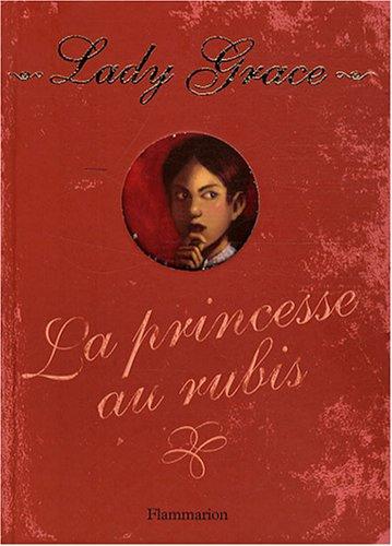 Lady Grace : extraits des journaux intimes de lady Grace Cavendish. Vol. 5. La princesse au rubis