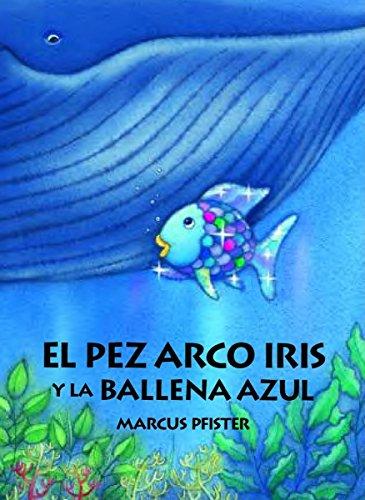 El Pez Arco Iris y la Ballena Azul = Rainbow Fish and the Big Blue Whale (Rbf)