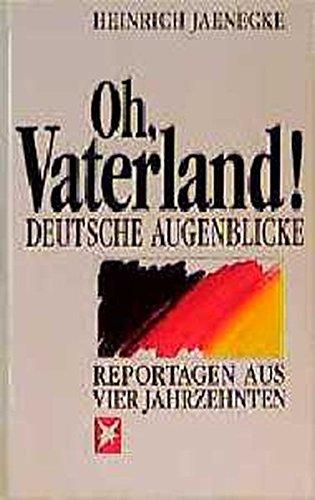 Oh, Vaterland: Deutsche Augenblicke. Reportagen aus vier Jahrzehnten (Stern-Bücher)