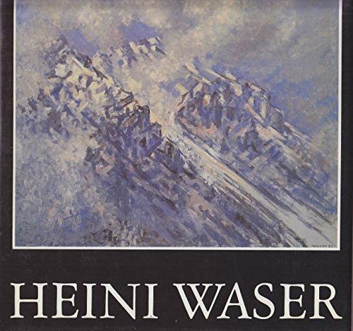 Heini Waser. Monographie eines Malers