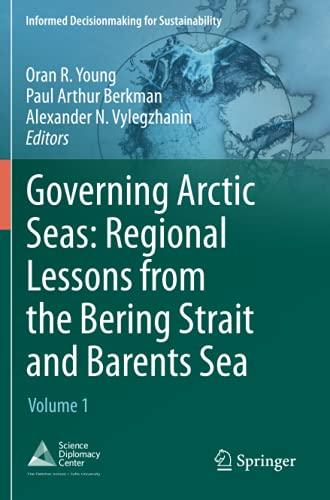 Governing Arctic Seas: Regional Lessons from the Bering Strait and Barents Sea: Volume 1 (Informed Decisionmaking for Sustainability, Band 1)