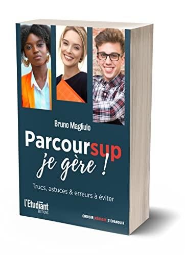 Parcoursup, je gère ! : trucs, astuces & erreurs à éviter