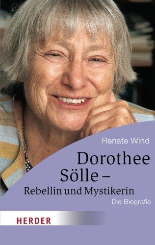 Dorothee Sölle - Rebellin und Mystikerin: Die Biografie (HERDER spektrum)