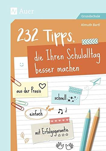 232 Tipps, die Ihren Schulalltag besser machen: aus der Praxis - schnell - einfach - mit Erfolgsgarantie (1. bis 4. Klasse)