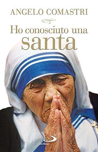 Ho conosciuto una santa. Madre Teresa di Calcutta