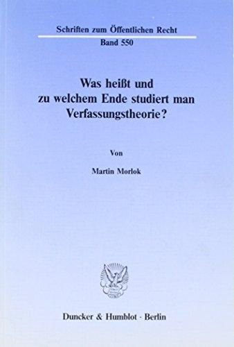 Was heißt und zu welchem Ende studiert man Verfassungstheorie?