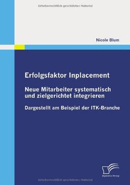 Erfolgsfaktor Inplacement: Neue Mitarbeiter systematisch und zielgerichtet integrieren: Dargestellt am Beispiel der ITK-Branche