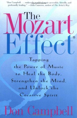 The Mozart Effect: Tapping the Power of Music to Heal the Body, Strengthen the Mind, and Unlock the Creative Spirit