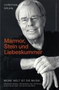 Marmor, Stein und Liebeskummer: Meine Welt ist die Musik. Erinnerungen, Gedanken und Gefühle von ihm selbst aufgeschrieben