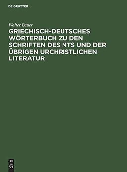 Griechisch-Deutsches Wörterbuch zu den Schriften des NTs und der übrigen urchristlichen Literatur